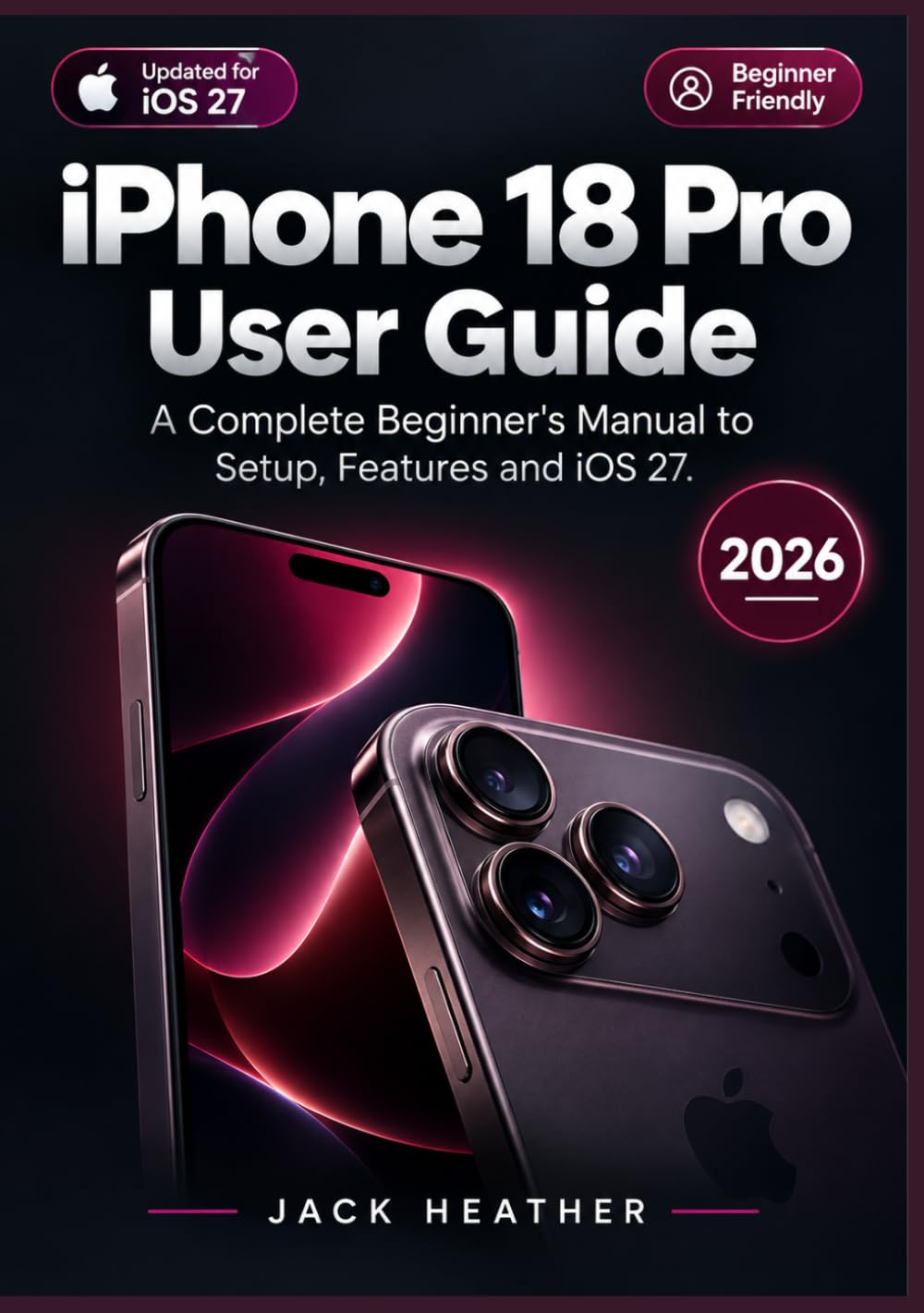ler totalmente iPhone 18 Pro User Guide: A Complete Beginner's Manual to Setup, Features and iOS 27