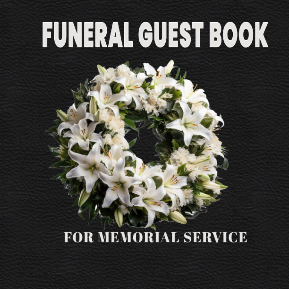 Funeral Guest Book For Memorial Service: A Celebration Of Life Sign-in Book For Funerals With 120 Pages, Allows Guests To Share Their Details, Prayers & Memories. baixar livro de graça