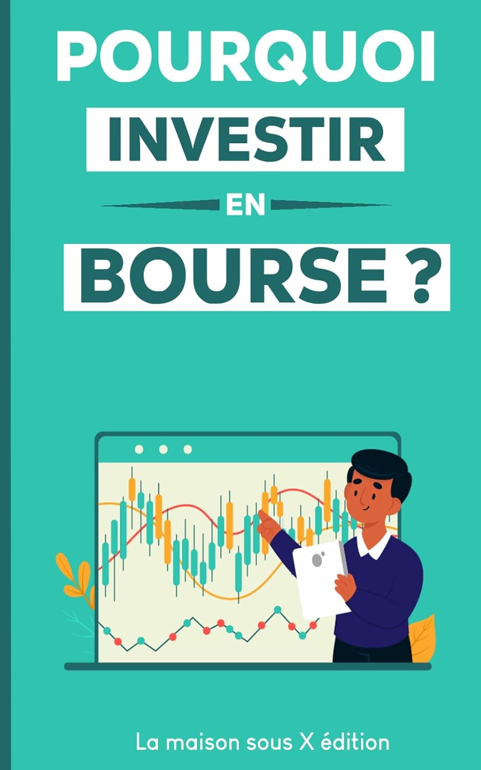 ler totalmente Pourquoi investir en Bourse: Stratégies pour investir avec succès (Guides Pratiques & Vie Quotidienne) (French Edition)