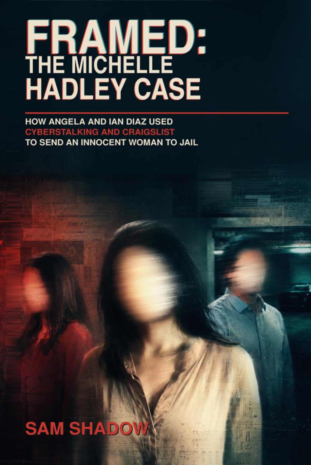 FRAMED: The Michelle Hadley Case: How Angela and Ian Diaz Used Cyberstalking and Craigslist to Send an Innocent Woman to Jail baixar livro de graça
