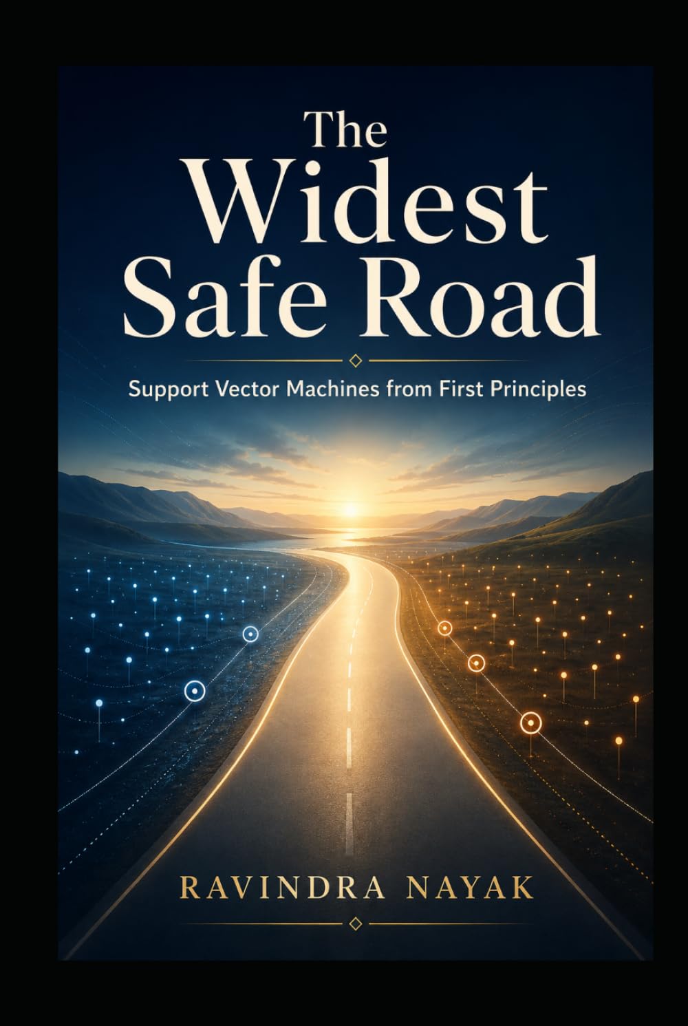 The Widest Safe Road: Support Vector Machines from First Principles (Patterns Before Predictions A Fear-Free Machine Learning Journey from First Principles) baixar o livro de graça