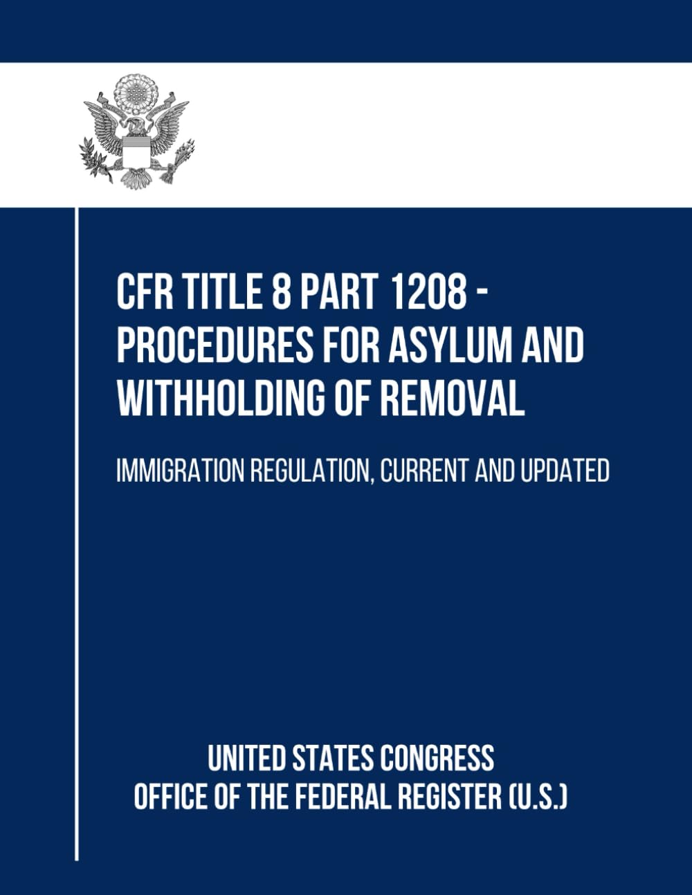 ler totalmente CFR Title 8 Part 1208 - Procedures for Asylum and Withholding of Removal: Immigration Regulation, Current and Updated