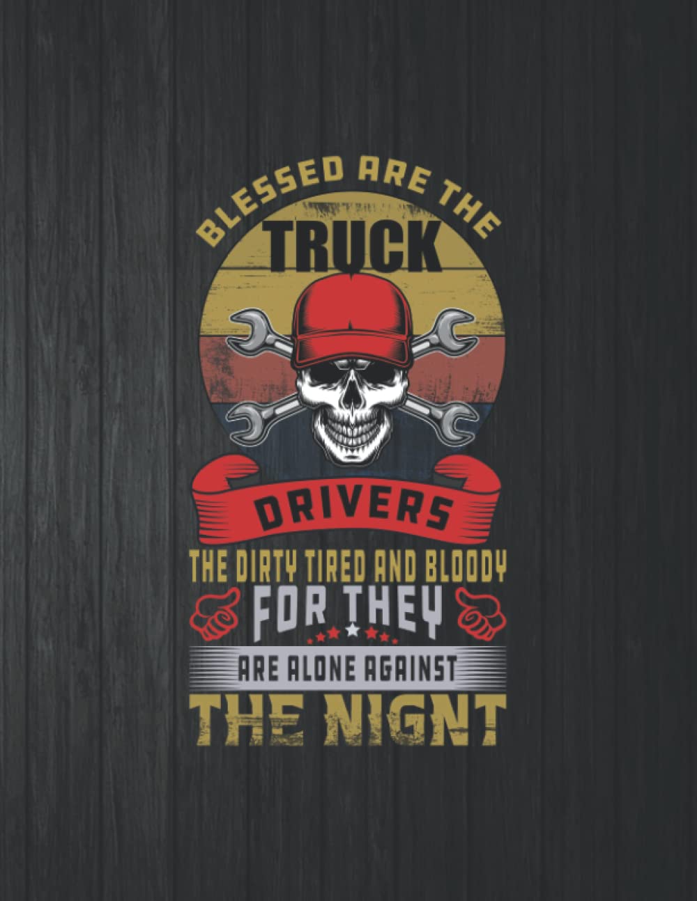 Blessed Are The Truck Drivers The Dirty Tired And Bloody The Night Notebook: 8.5 X 11 In - 114 Page Great quotes Motivation And Change Your Life for Diary Journals baixar o livro de graça