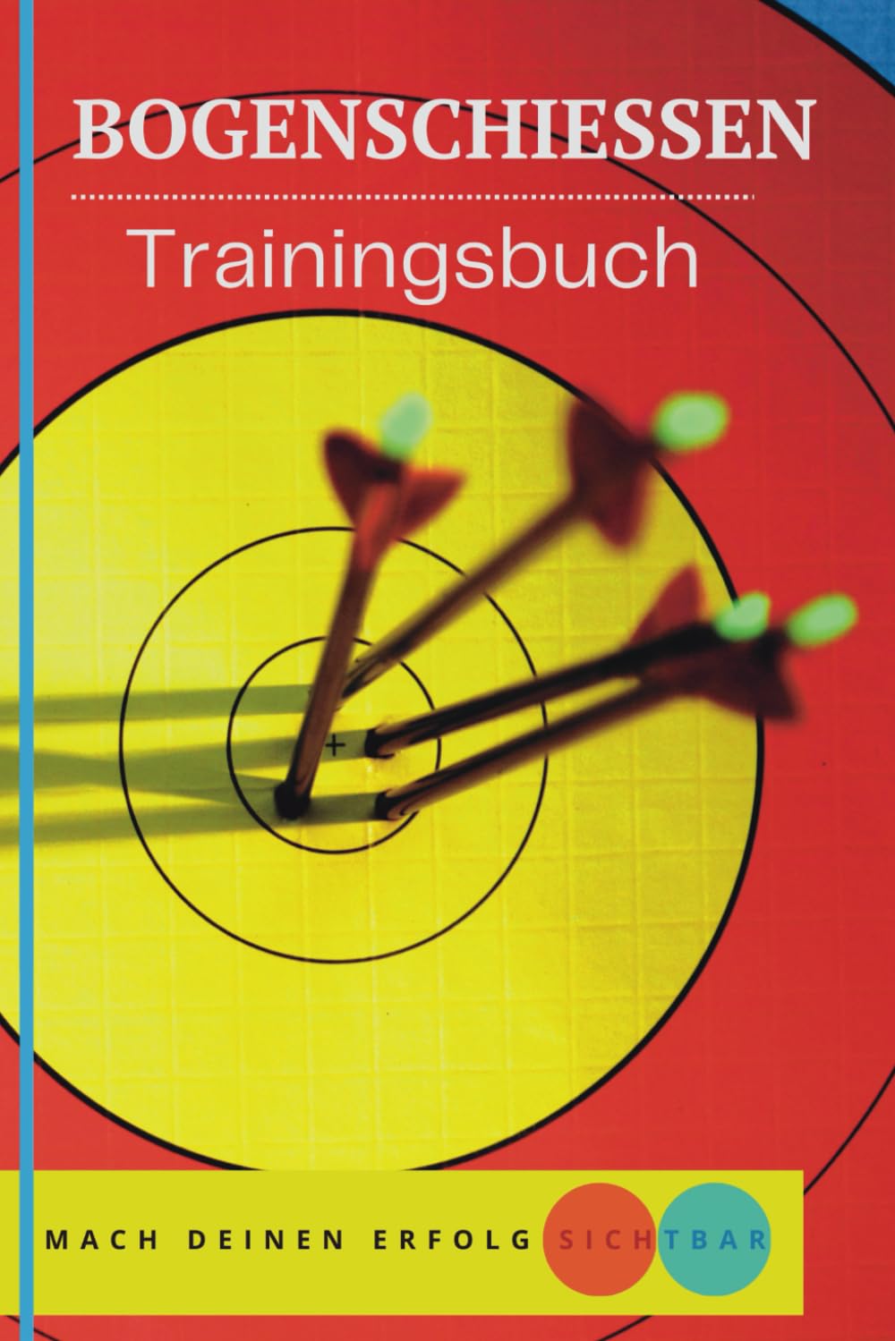 ler totalmente Schießbuch für Bogenschützen: persönliches Trainingsbuch für Bogensportler zum Ausfüllen - Bogenpass, Gruppierungscheck & Trainingsprotokolle - A5 (German Edition)