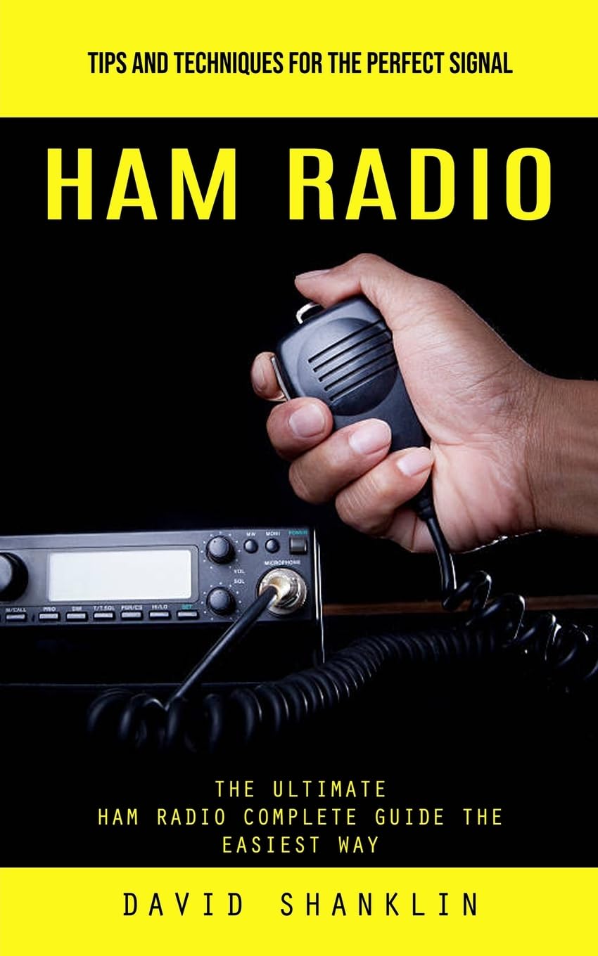 Ham Radio: Tips and Techniques for the Perfect Signal (The Ultimate Ham Radio Complete Guide the Easiest Way) baixar o livro de graça