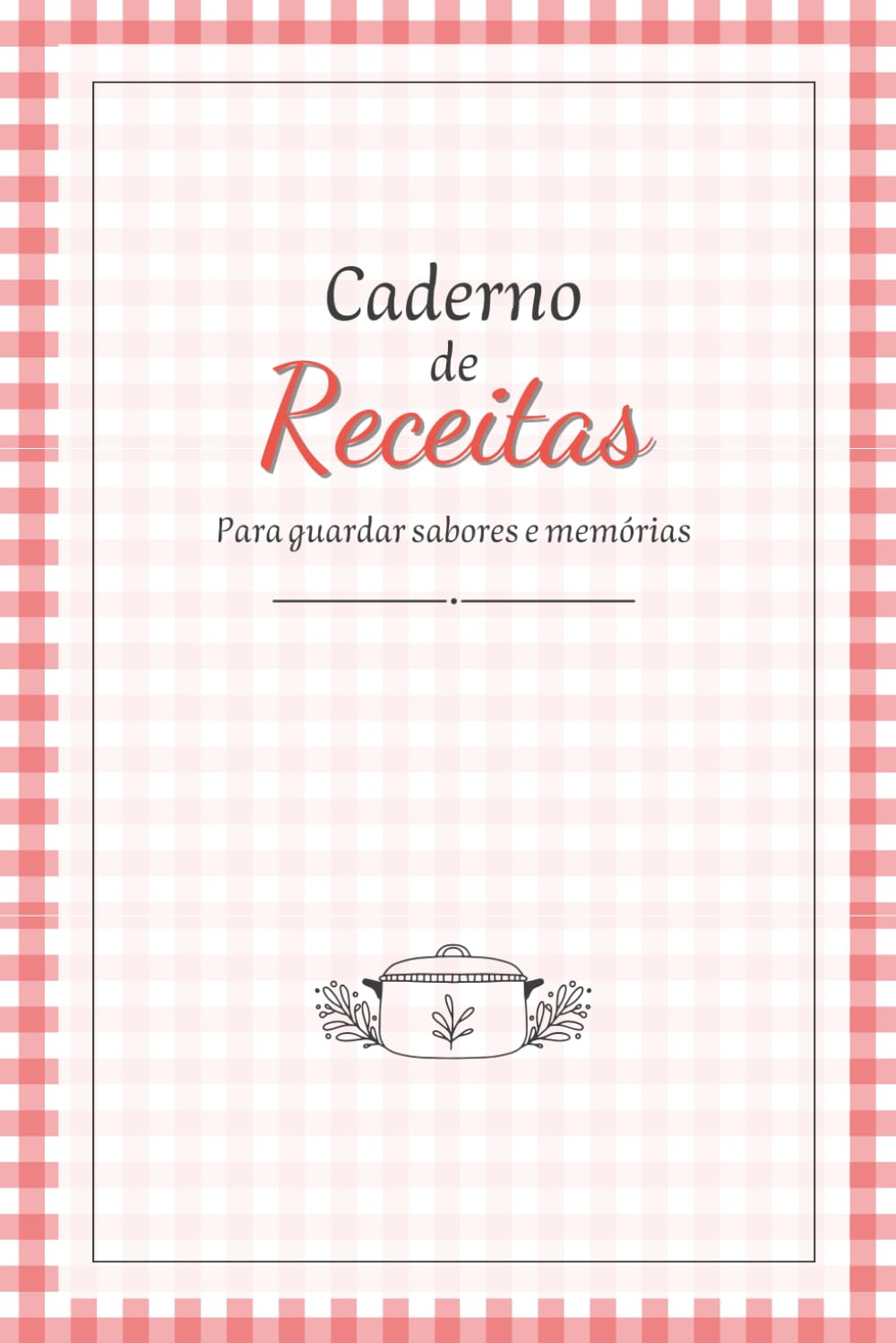 ler totalmente Caderno de Receitas: Para guardar sabores e memórias (Portuguese Edition)