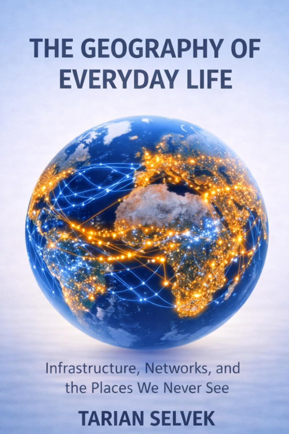 ler totalmente The Geography of Everyday Life: Infrastructure, Networks, and the Places We Never See