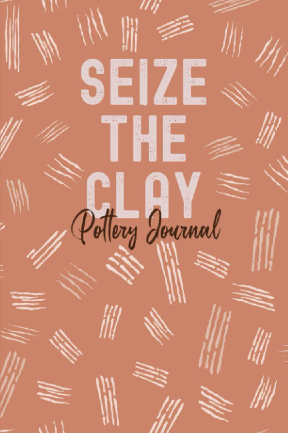 Seize the Clay Pottery Journal: Pottery Project Log Book; Perfect Gift for Clay Throwers to Record Their Work baixar livro de graça