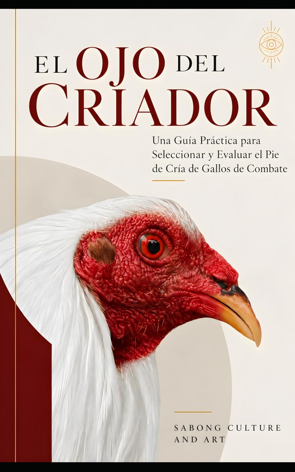 El Ojo del Criador: Una Guía Práctica para Seleccionar y Evaluar el Pie de Cría de Gallos de Combate (Spanish Edition) baixar livro de graça