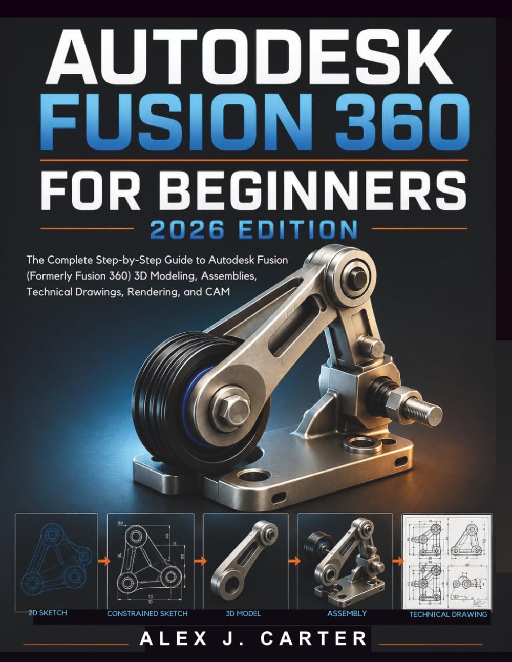 ler totalmente Autodesk Fusion 360 for Beginners 2026 Edition: The Complete Step-by-Step Guide to Autodesk Fusion (Formerly Fusion 360) 3D Modeling, Assemblies,... Series — Master the future of 3D Design)