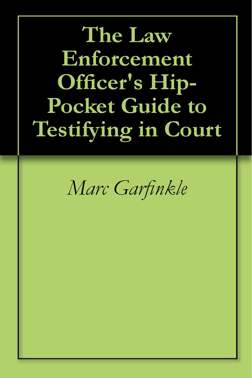 The Law Enforcement Officer's Hip-Pocket Guide to Testifying in Court (English Edition) baixar livro de graça