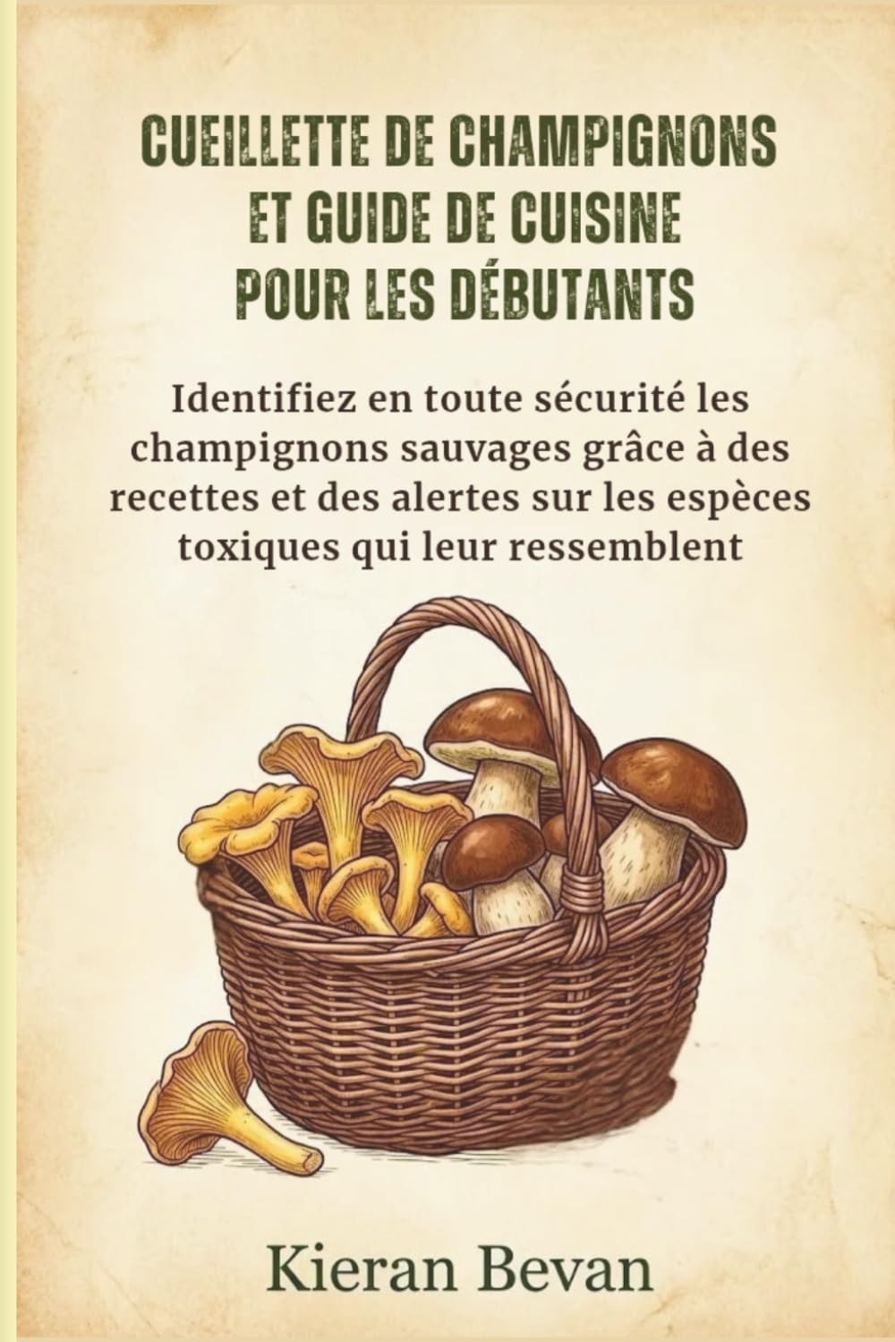 CUEILLETTE DE CHAMPIGNONS ET GUIDE DE CUISINE POUR LES DÉBUTANTS (French Edition)