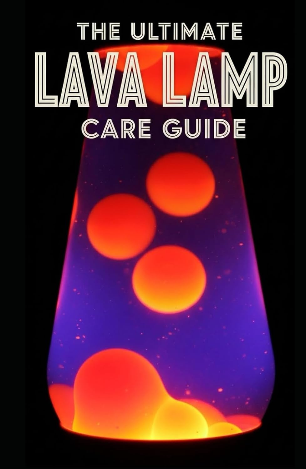 Lava Lamp Care Guide: Maintenance, Troubleshooting, and Restoration: A Complete Manual for Fixing Cloudy Fluid, Replacing Wax, and Preserving Vintage Kinetic Art baixar livro de graça