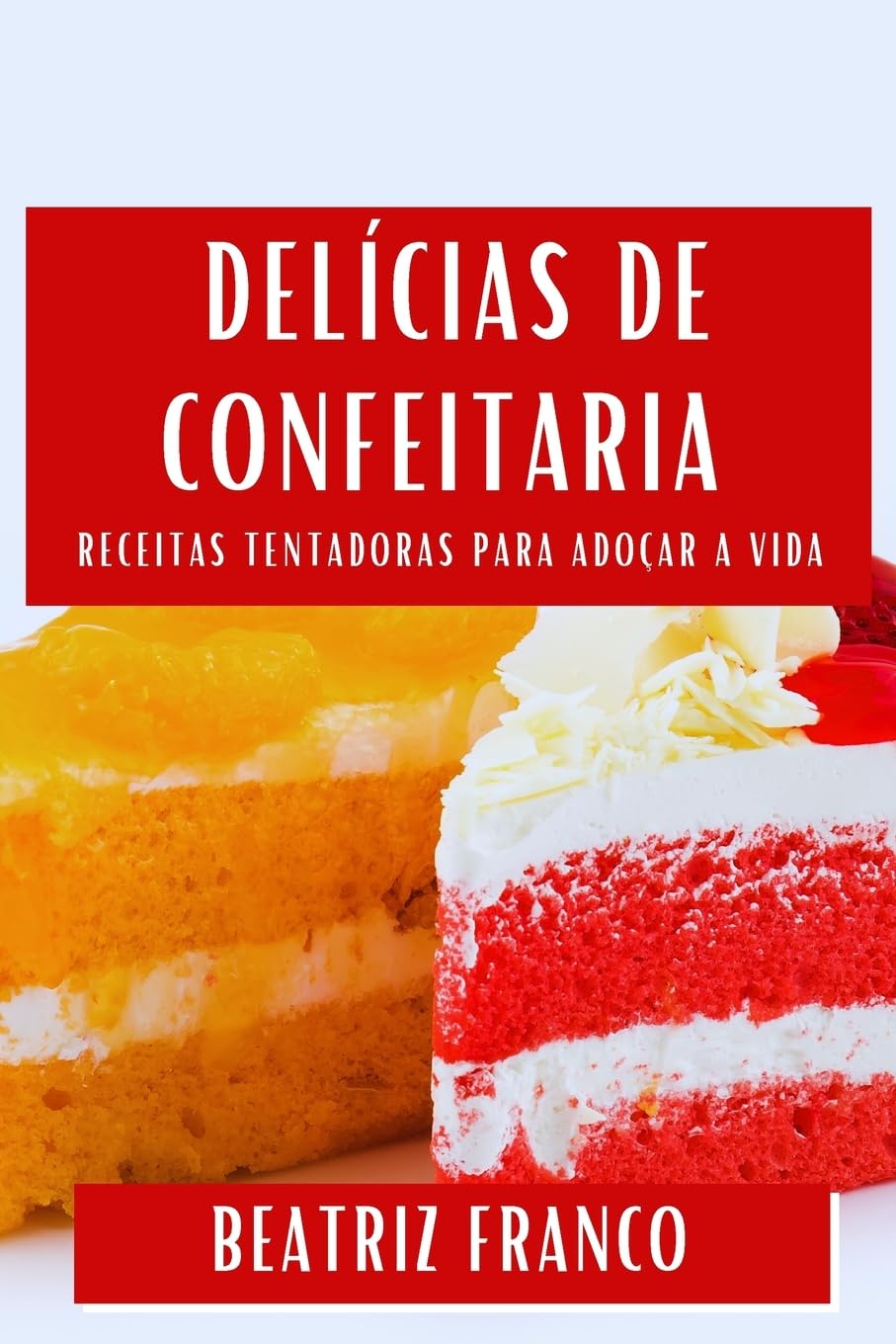 ler totalmente Delícias de Confeitaria: Receitas Tentadoras para Adoçar a Vida