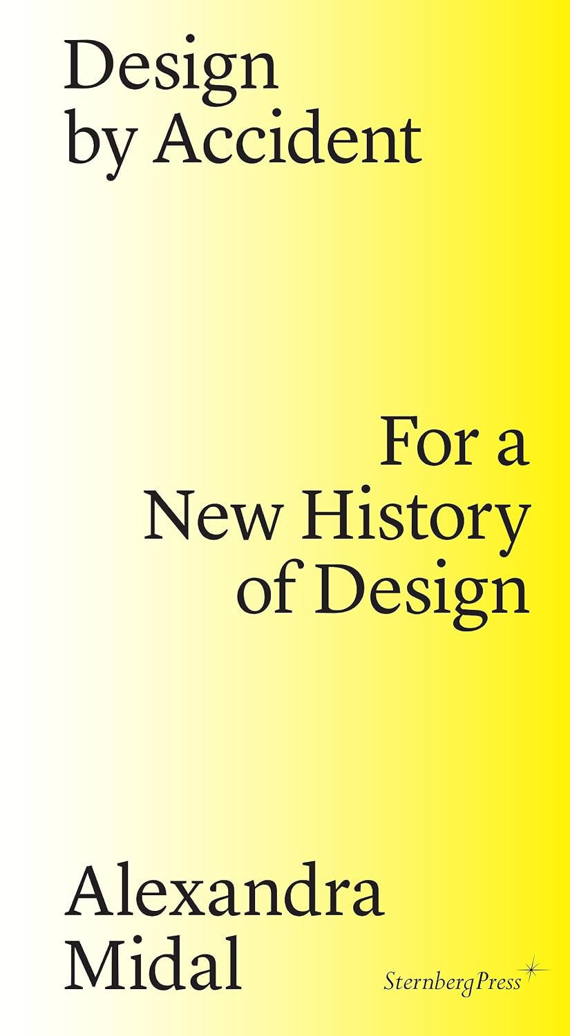 Design by Accident: For a New History of Design (English Edition)