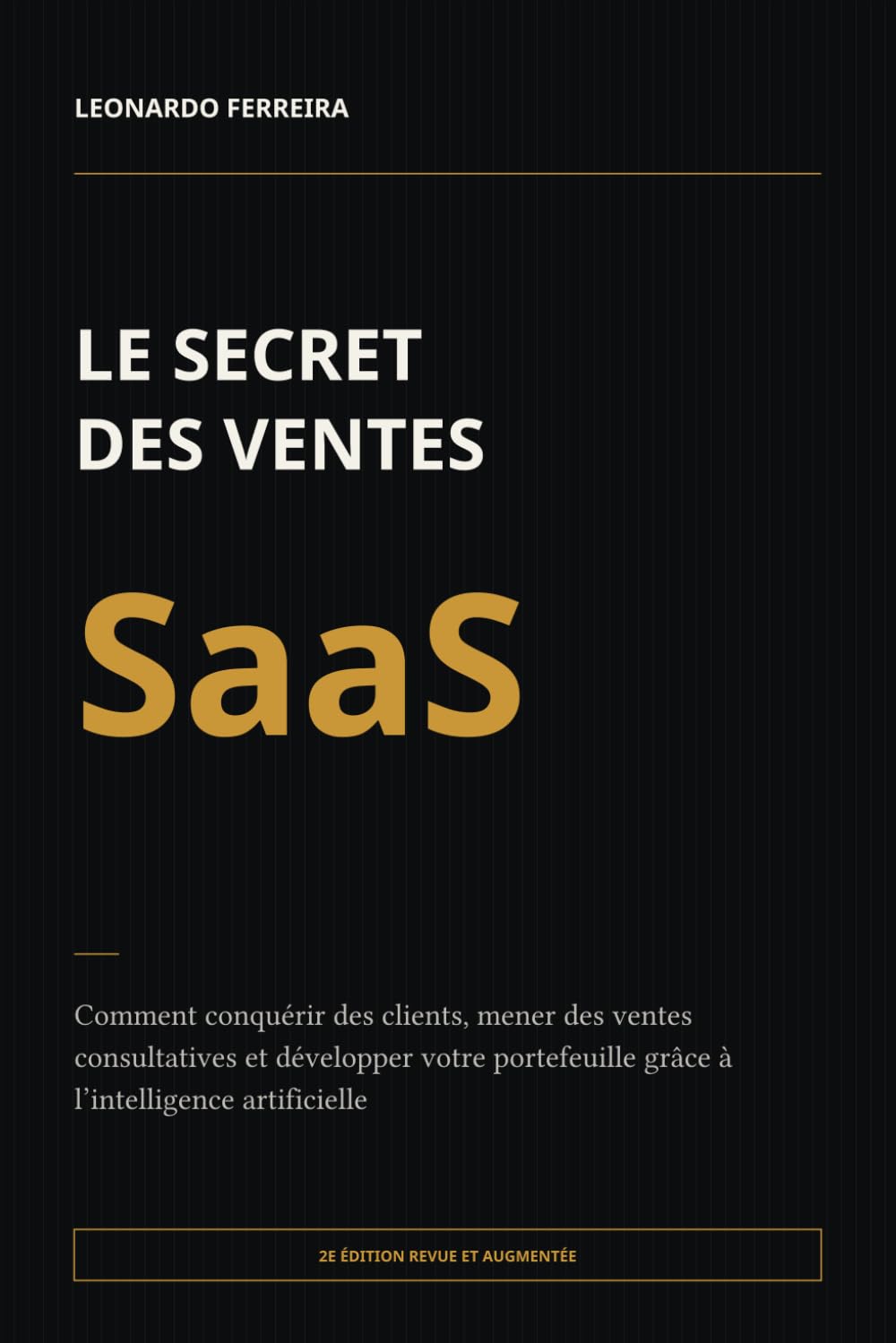 Le Secret des ventes SaaS: Comment conquérir des clients, mener des ventes consultatives et développer votre portefeuille grâce à l’intelligence artificielle (French Edition) baixar livro de graça