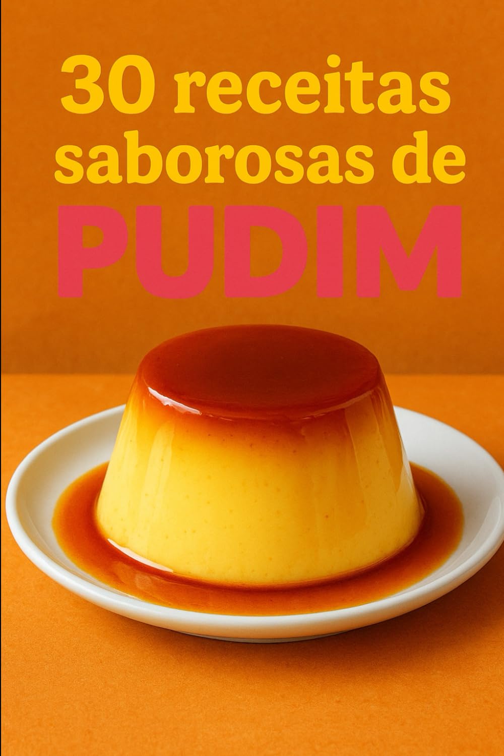ler totalmente 30 Receitas Saborosas de Pudim (Portuguese Edition)