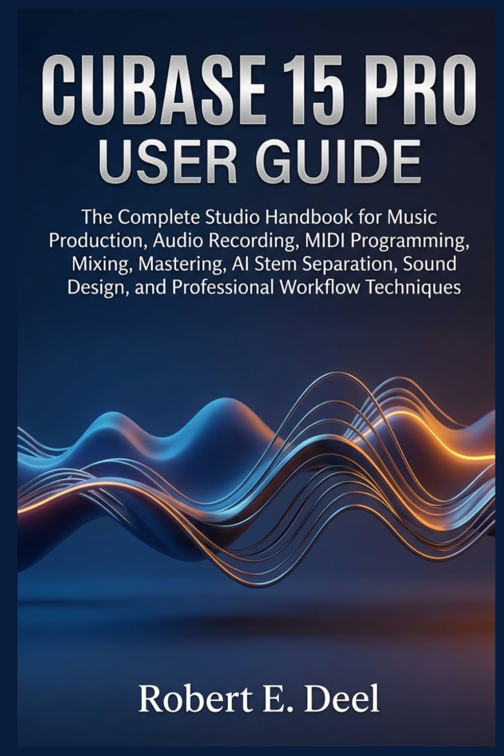 capítulo por capítulo baixar Cubase 15 Pro User Guide: The Complete Studio Handbook for Music Production, Audio Recording, MIDI Programming, Mixing, Mastering, AI Stem Separation,... Design, and Professional Workflow Techniques