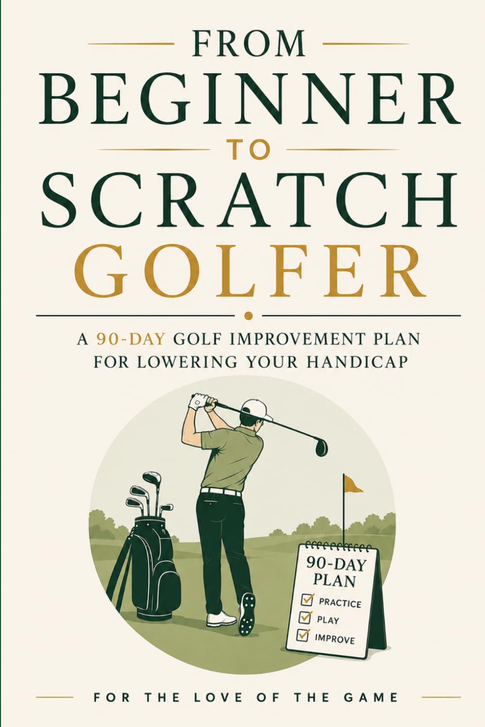 From Beginner to Scratch Golfer: A 90-Day Golf Improvement Plan for Lowering Your Handicap (For The Love Of The Game) baixar o livro de graça