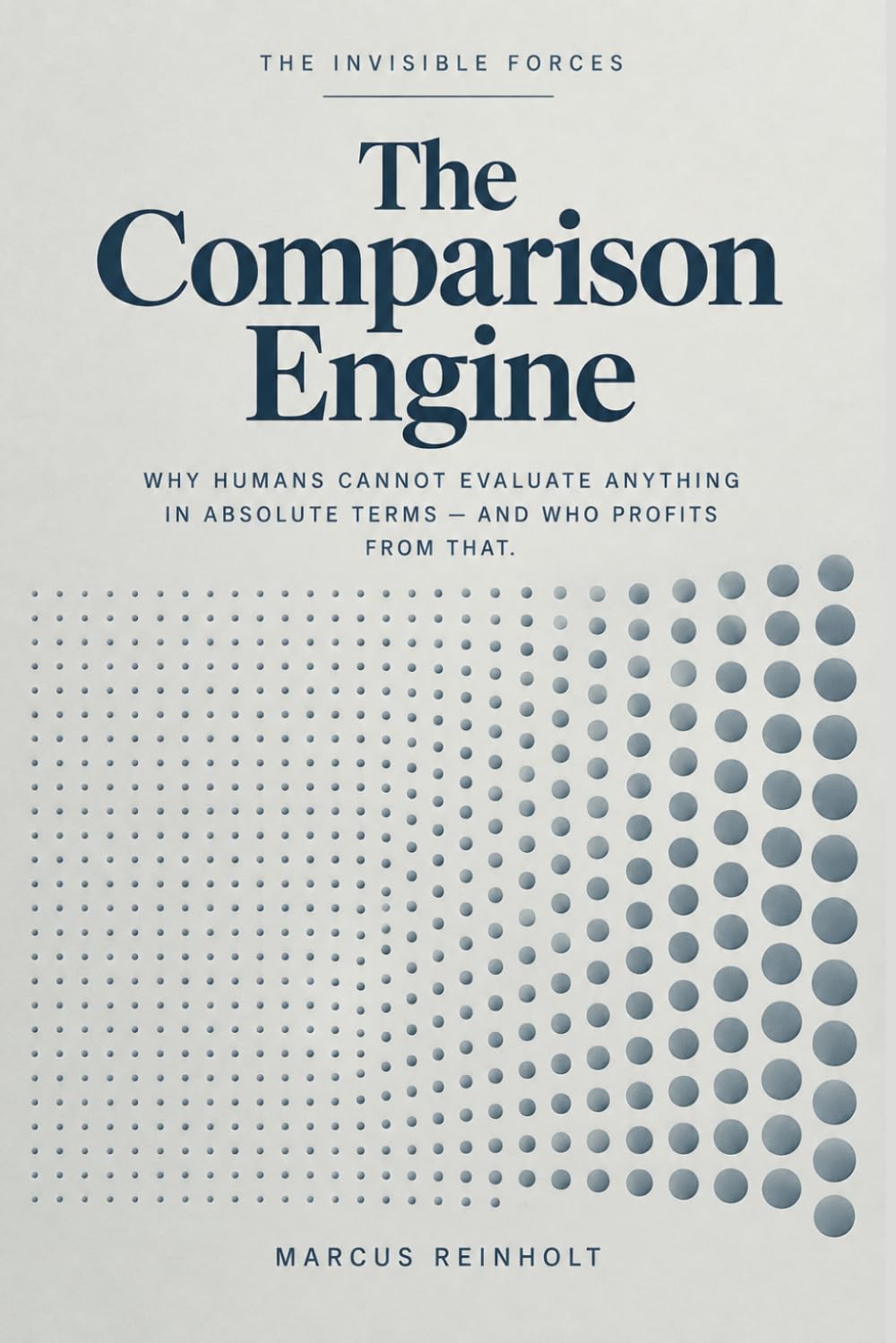 The Comparison Engine: Why humans cannot evaluate anything in absolute terms and who profits from that: 5 baixar o livro de graça