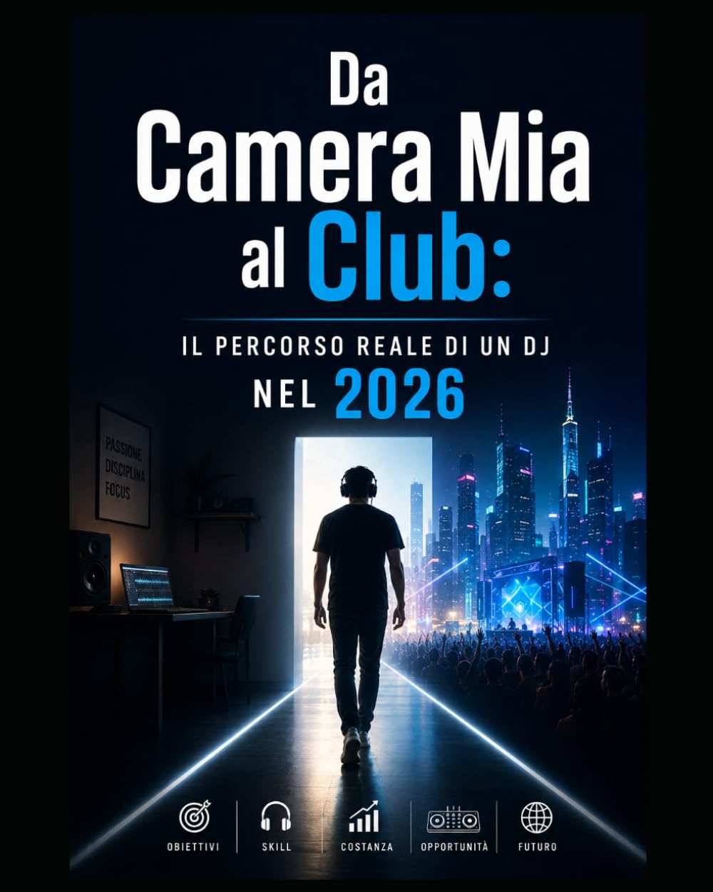 ler totalmente Da Camera Mia al Club: IL PERCORSO REALE DI UN DJ NEL 2026 (Italian Edition)