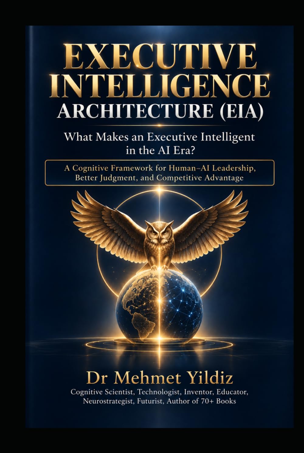 Executive Intelligence Architecture (EIA): What Makes an Executive Intelligent in the AI Era? (Leadership Concepts and Case Studies by Dr Mehmet Yildiz) baixar o livro de graça