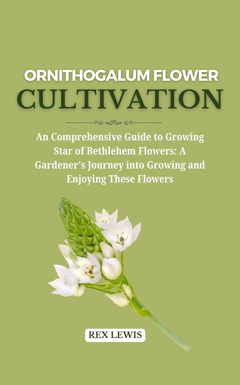 ler totalmente ORNITHOGALUM FLOWER CULTIVATION: An Comprehensive Guide to Growing Star of Bethlehem Flowers: A Gardener's Journey into Growing and Enjoying These Flowers (English Edition)