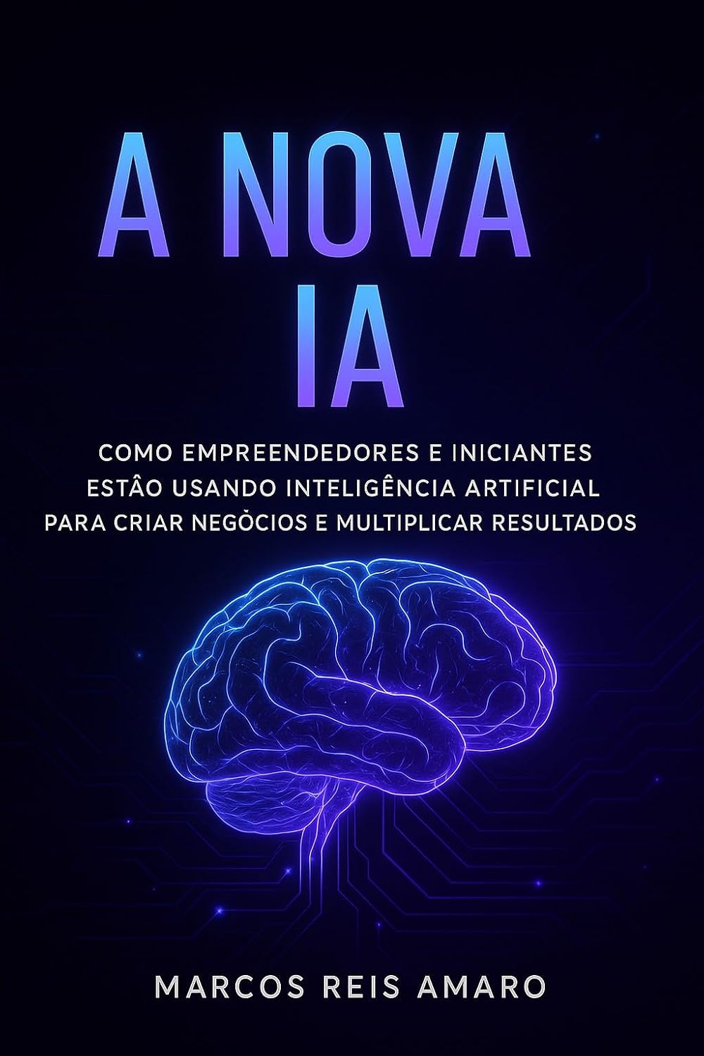 A Nova IA: Como empreendedores e iniciantes estão usando inteligência artificial para criar negócios e multiplicar resultados baixar livro de graça