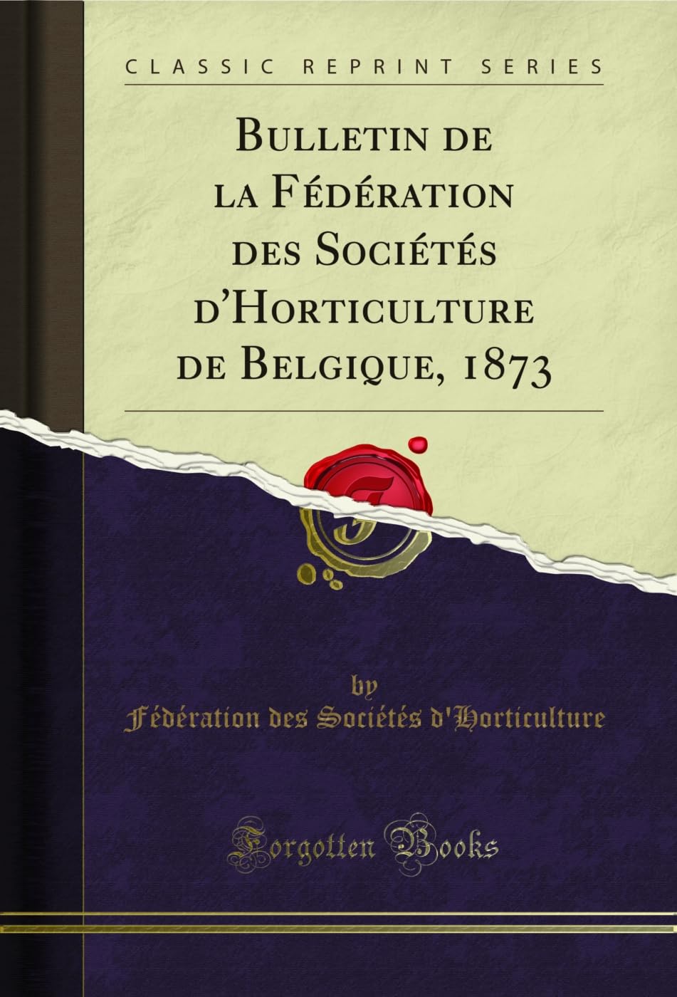ler totalmente Bulletin de la Fédération des Sociétés d'Horticulture de Belgique, 1873 (Classic Reprint) (French Edition)