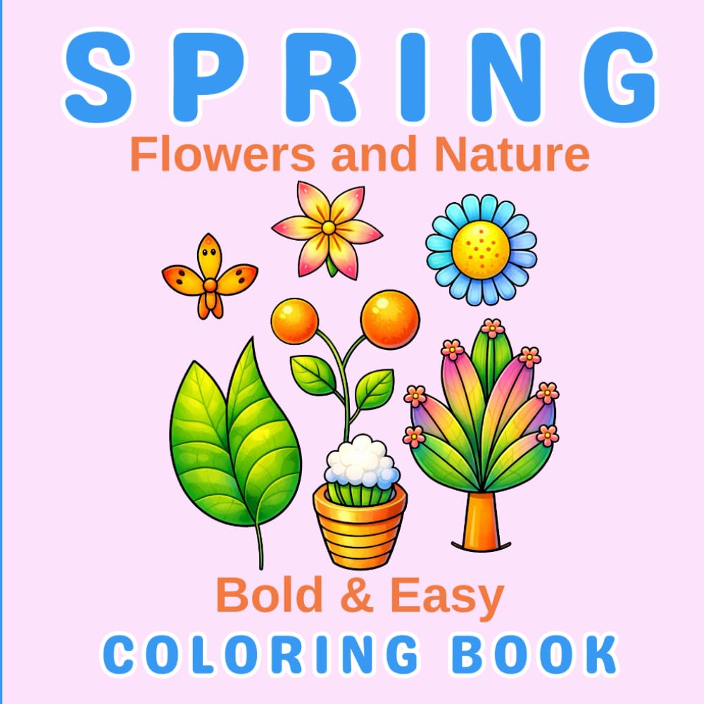 Spring Flowers and Nature: Bold & Easy Coloring Book: Simple, Cute & Relaxing Spring-Themed Designs for Stress Relief, Mindfulness, and Creative Fun baixar o livro de graça