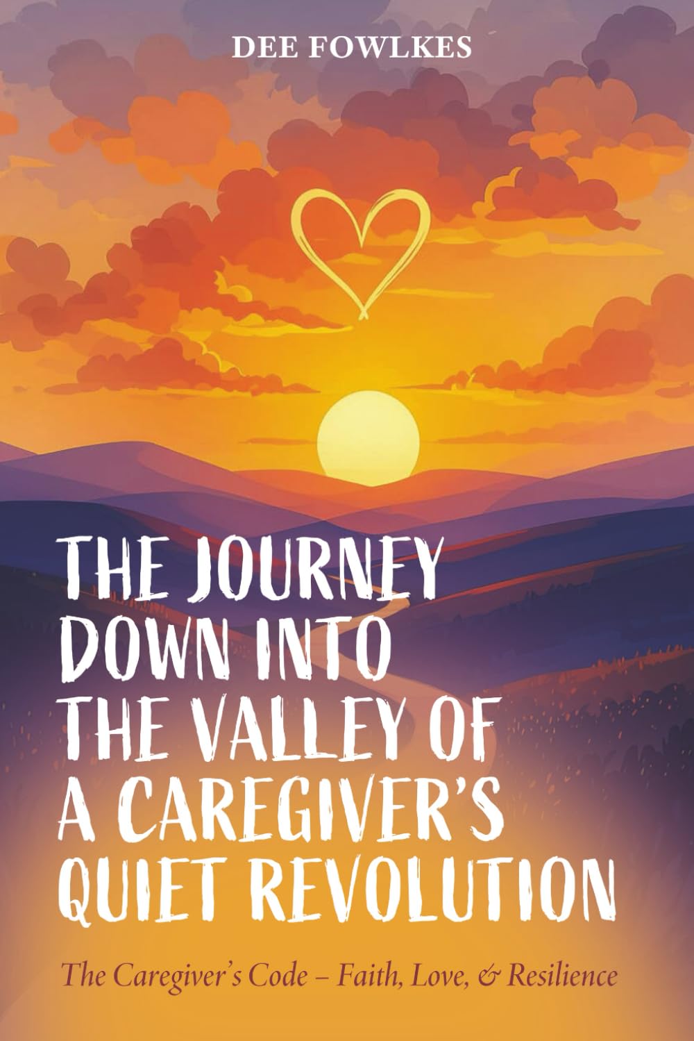 The Journey Down Into The Valley Of A Caregiver's Quiet Revolution: Support, Spiritual and Practical Guidance for New and Future Caregivers Navigating Aging, Illness, and Life Transitions baixar livro de graça