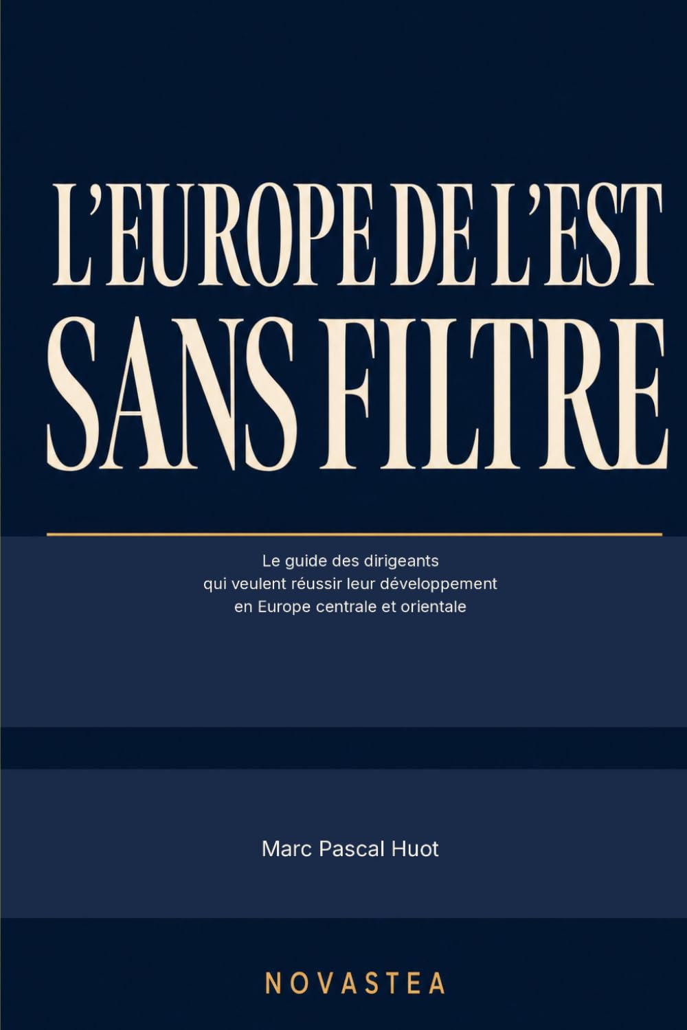L'Europe de l'Est sans filtre: Le guide des dirigeants qui veulent réussir leur développement en Europe centrale et orientale (French Edition) baixar o livro de graça