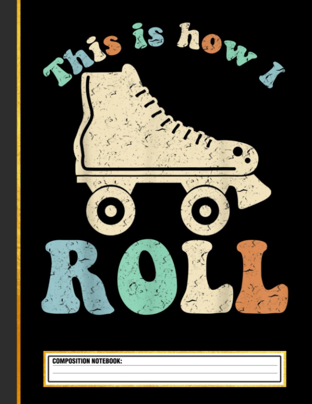 ler totalmente 70's This Is How I Roll Vintage Retro Roller Skates Composition Notebook