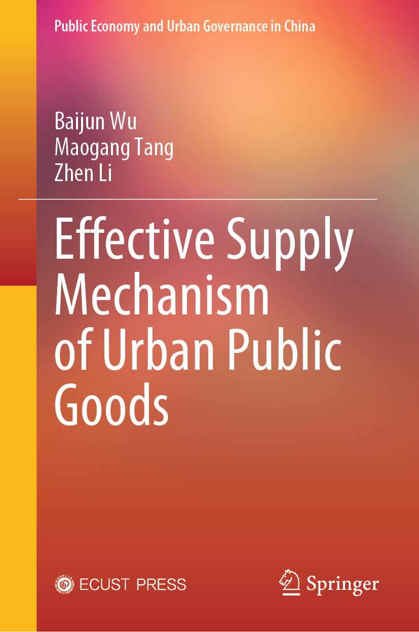 Effective Supply Mechanism of Urban Public Goods (Public Economy and Urban Governance in China) (English Edition) baixar livro de graça