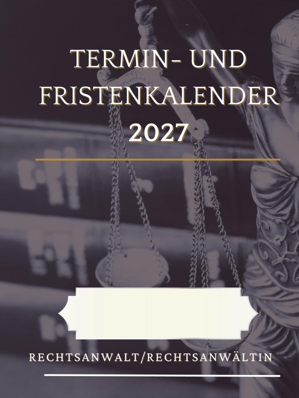 ler totalmente Termin- und Fristenkalender 2027, Wochentage Montag bis Freitag, im schönen Hardcover mit Justitia: Für Rechtsanwalt, Rechtsanwältin, Einzelanwalt,... einen Anwalt, eine Anwältin (German Edition)
