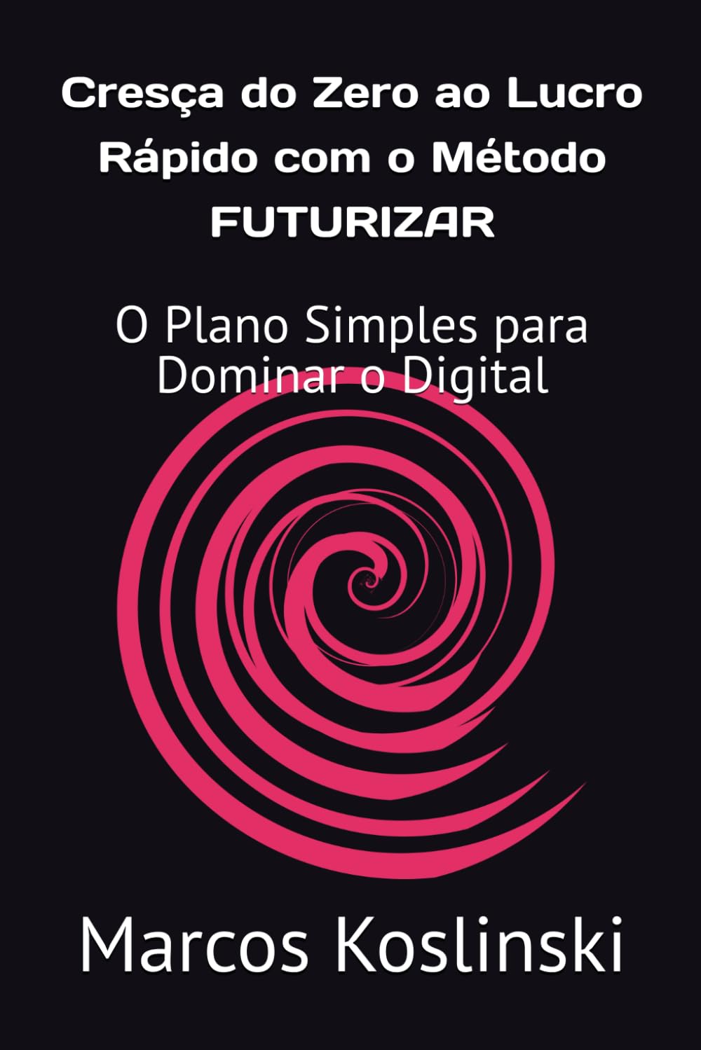 capítulo por capítulo baixar Cresça do Zero ao Lucro Rápido com o Método FUTURIZAR: O Plano Simples para Dominar o Digital (Portuguese Edition)