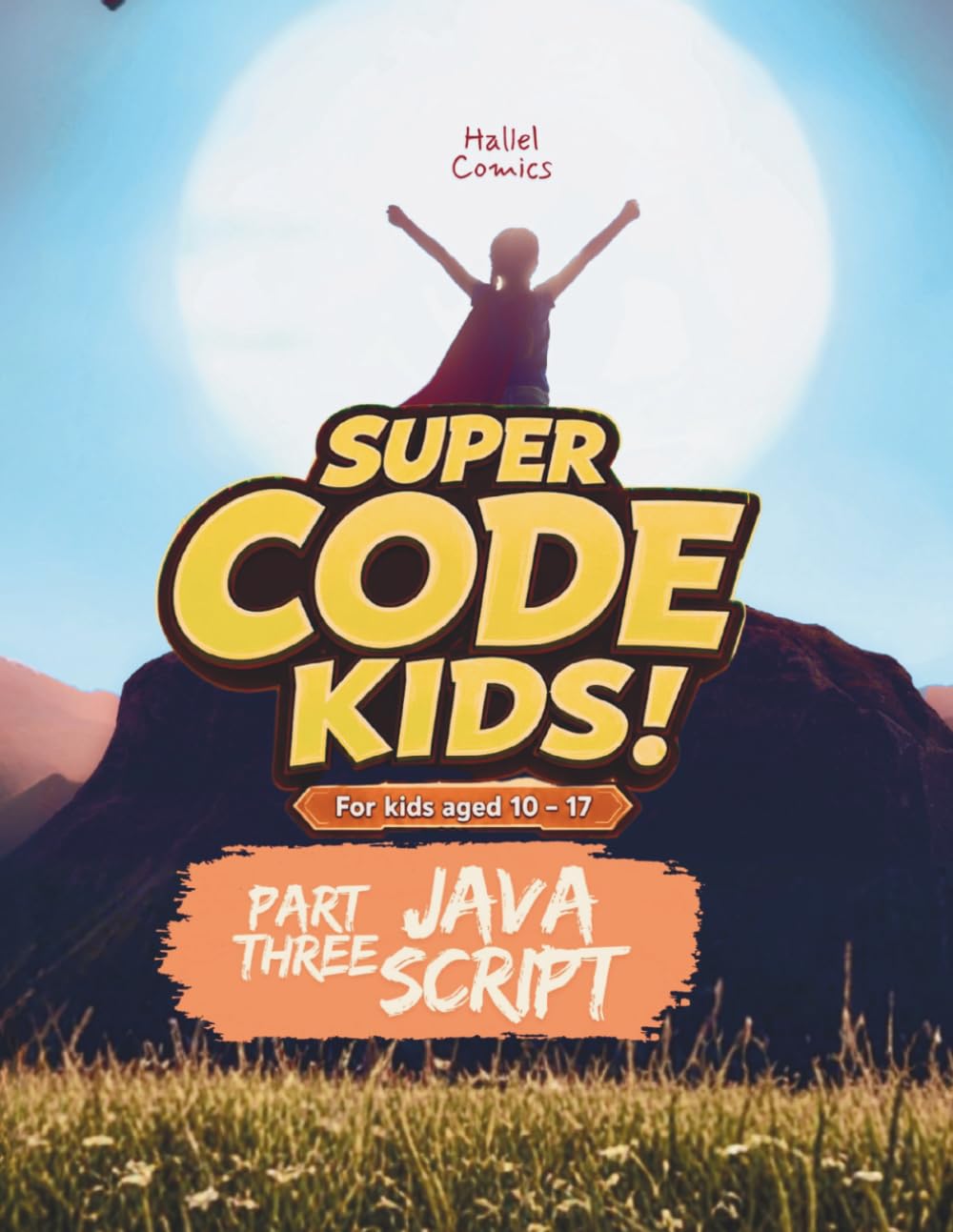 SUPER CODE KIDS: Part Three: JAVASCRIPT (SUPER CODE KIDS: TRIFECTA) baixar o livro de graça