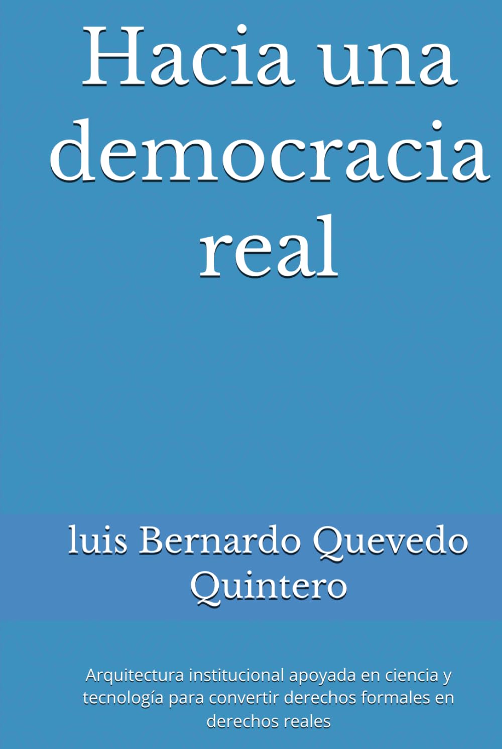 Hacia una democracia real: Arquitectura institucional apoyada en ciencia y tecnología para convertir derechos formales en derechos reales (Spanish Edition) baixar livro de graça