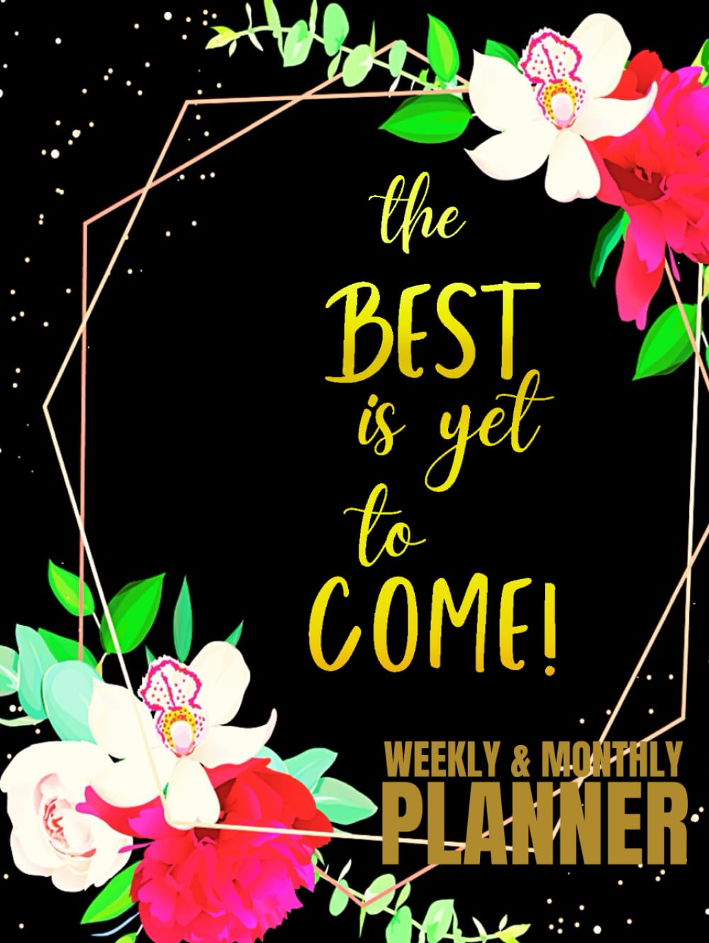 ler totalmente The Best Is Yet To Come: Undated 1-Year Monthly and Weekly Planner For Women | 12-Monthly Calendar Schedule and 52-Weekly Planner with Inspirational... Floral Design | Large Print 8.5 x 11 inches