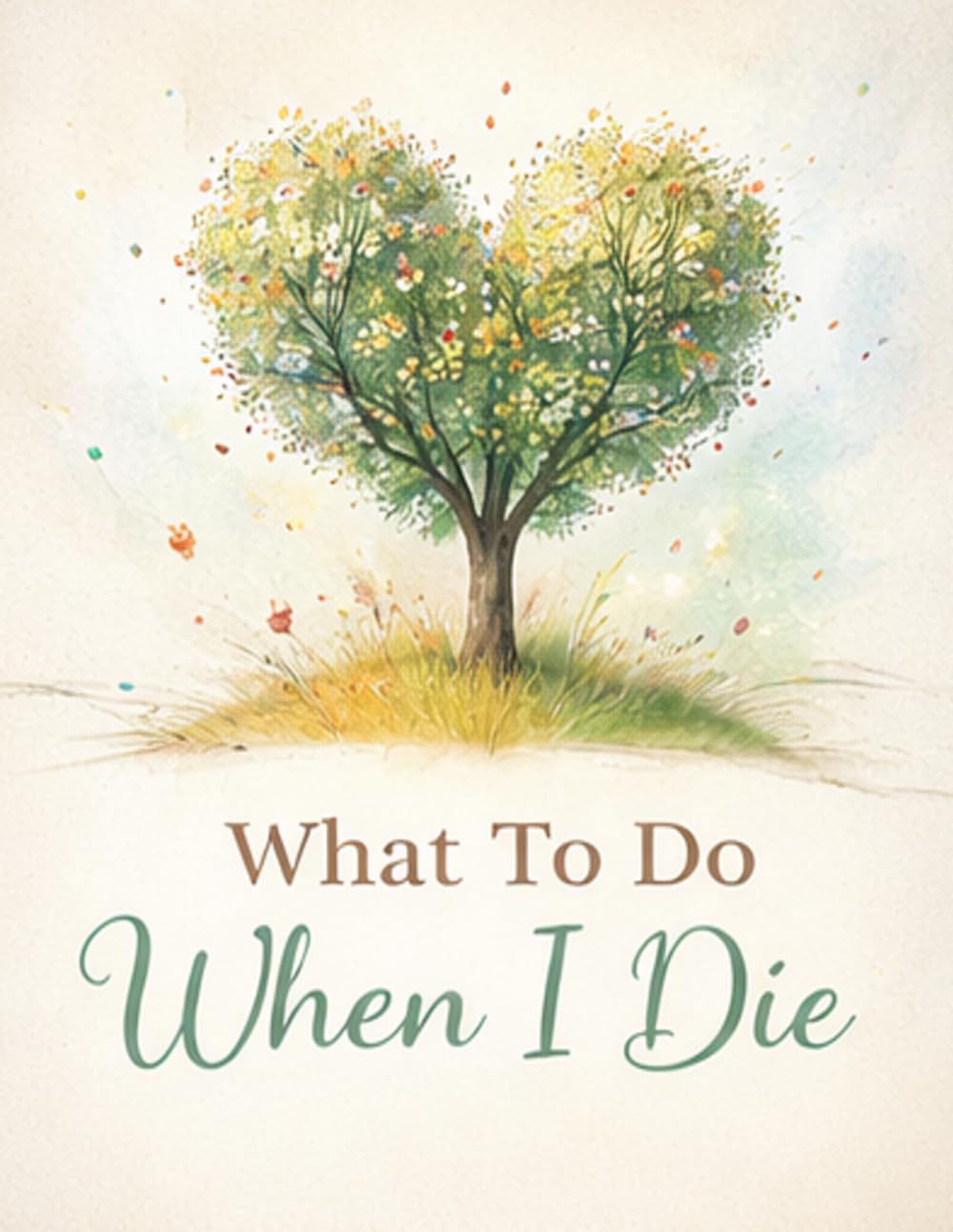 ler totalmente What To Do When I Die: Important Information About My Affairs, Belongings & Wishes - A Simple Way to Help Loved Ones, Including Funeral Planning, 8.5 x 11 in