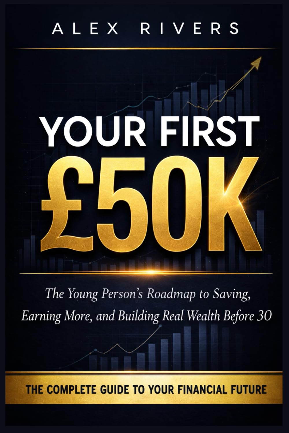 Your First £50K: The Young Person's Roadmap to Saving, Earning More, and Building Real Wealth Before 30 baixar o livro de graça