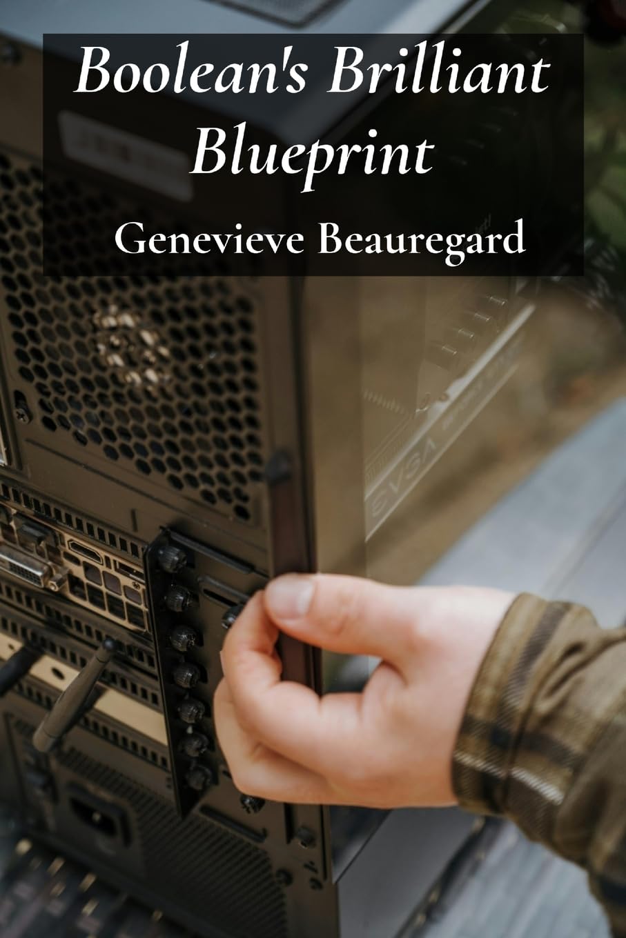 ler totalmente Boolean's Brilliant Blueprint: Optimizing logic design through Boolean algebra, constructing functional circuits and managing memory