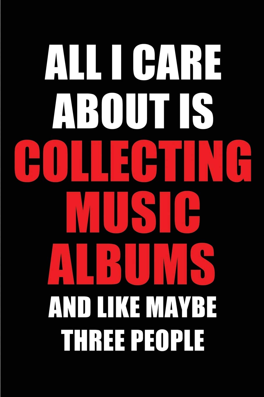 capítulo por capítulo baixar All I Care about Is Collecting Music Albums and Like Maybe Three People: Blank Lined 6x9 Collecting Music Albums Passion and Hobby Journal/Notebooks... the Ones Who Eat, Sleep and Live It Forever.