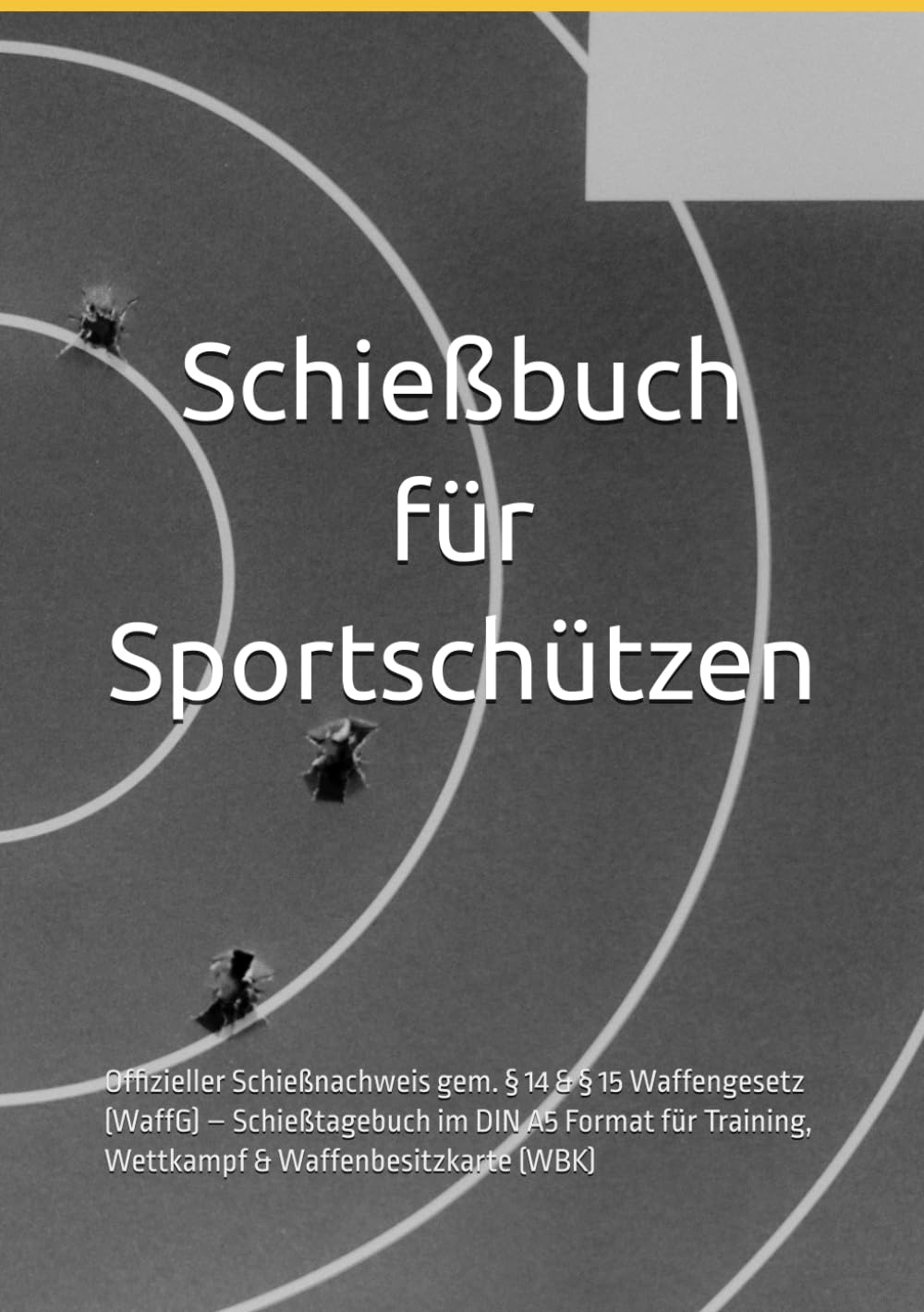 capítulo por capítulo baixar Schießbuch für Sportschützen: Offizieller Schießnachweis gem. § 14 & § 15 Waffengesetz (WaffG) – Schießtagebuch im DIN A5 Format für Training, Wettkampf & Waffenbesitzkarte (WBK) (German Edition)