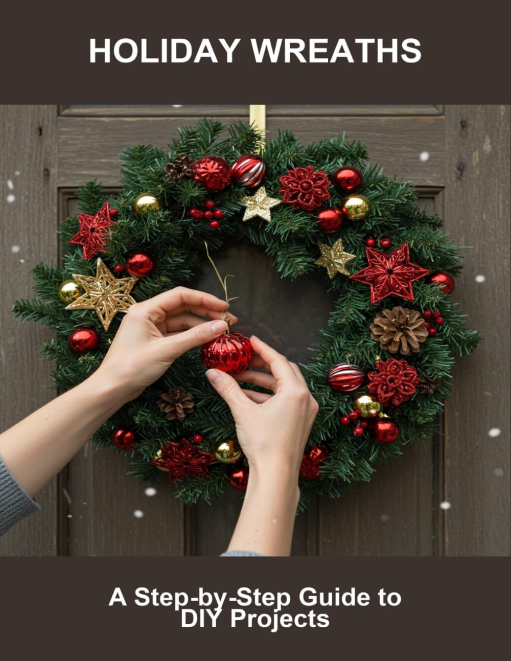 Holiday Wreaths: A Step-By-Step Guide To Diy Projects