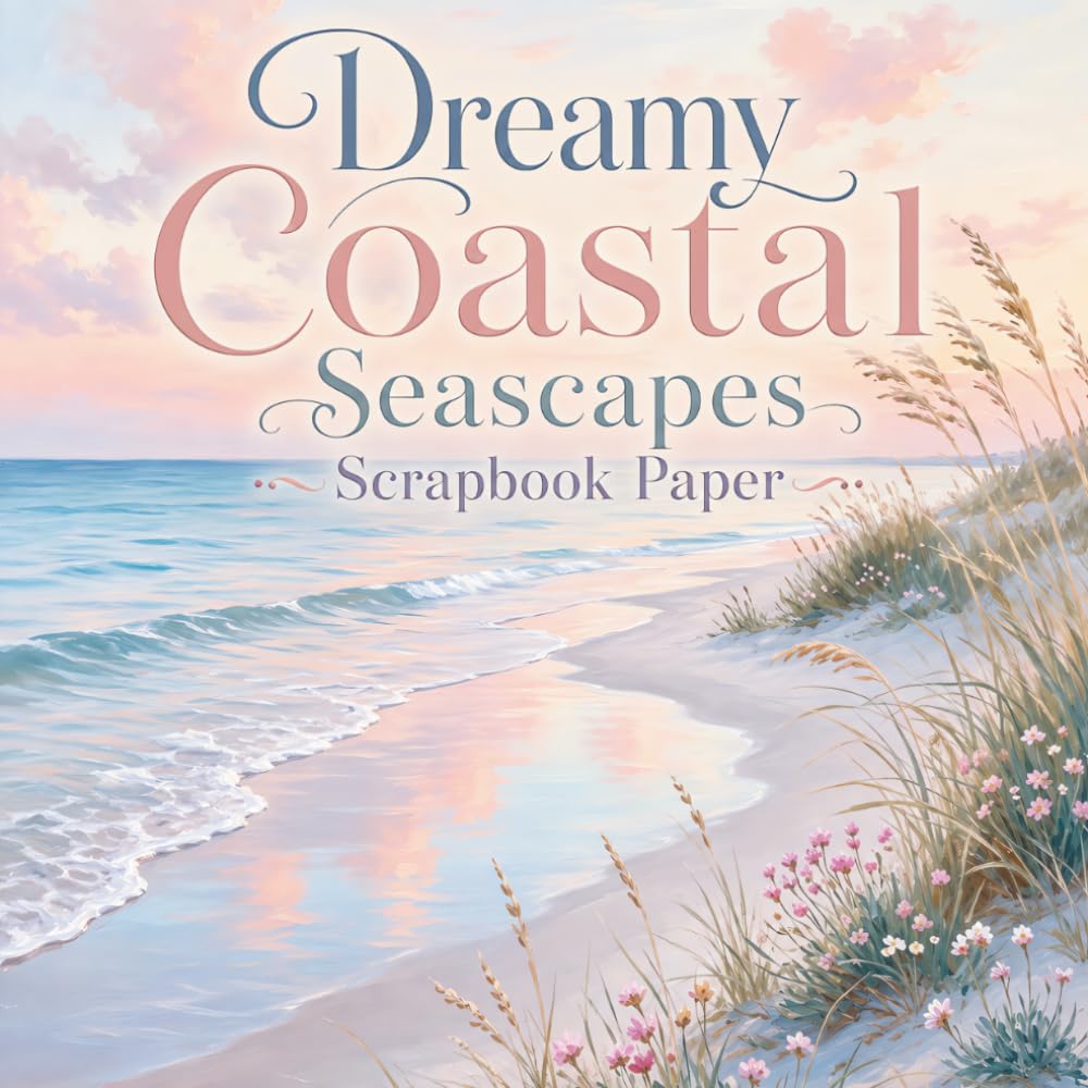 Dreamy Coastal Seascapes Scrapbook Paper: Soft Pastel Ocean, Beach, Wave and Floral Craft Papers for Junk Journals, Scrapbooking, Card Making, Collage & Mixed Media baixar livro de graça