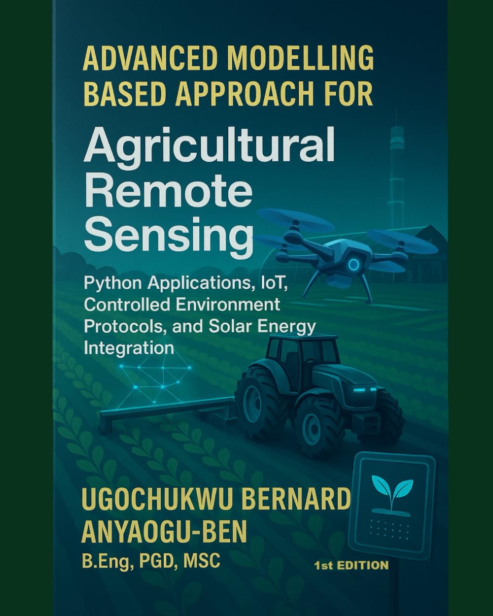capítulo por capítulo baixar ADVANCED MODELLING-BASED APPROACH FOR AGRICULTURAL REMOTE SENSING, PYTHON APPLICATIONS, IOT, CONTROLLED ENVIRONMENT PROTOCOLS, AND SOLAR ENERGY INTEGRATION (Page 1 to 615)