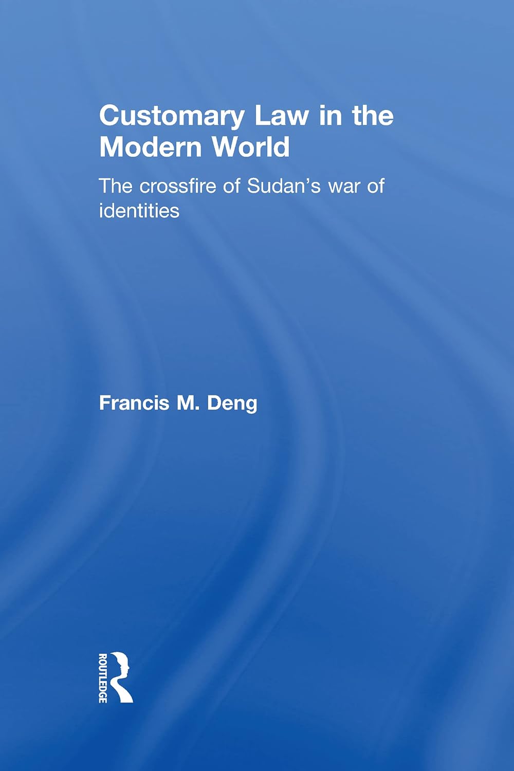 Customary Law in the Modern World: The Crossfire of Sudan's War of Identities baixar livro de graça