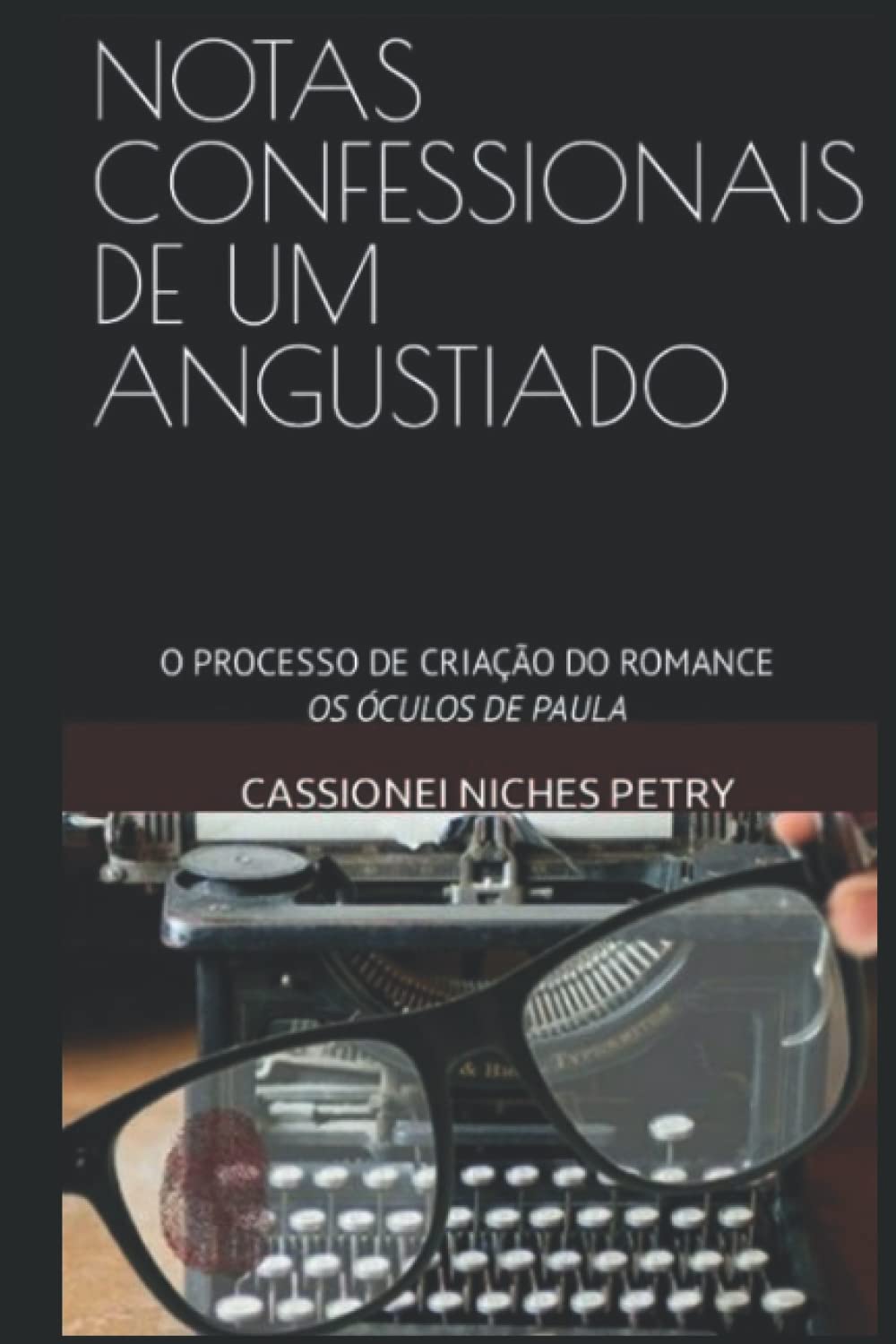 NOTAS CONFESSIONAIS DE UM ANGUSTIADO: O PROCESSO DE CRIAÇÃO DO ROMANCE OS ÓCULOS DE PAULA (Portuguese Edition) baixar livro de graça