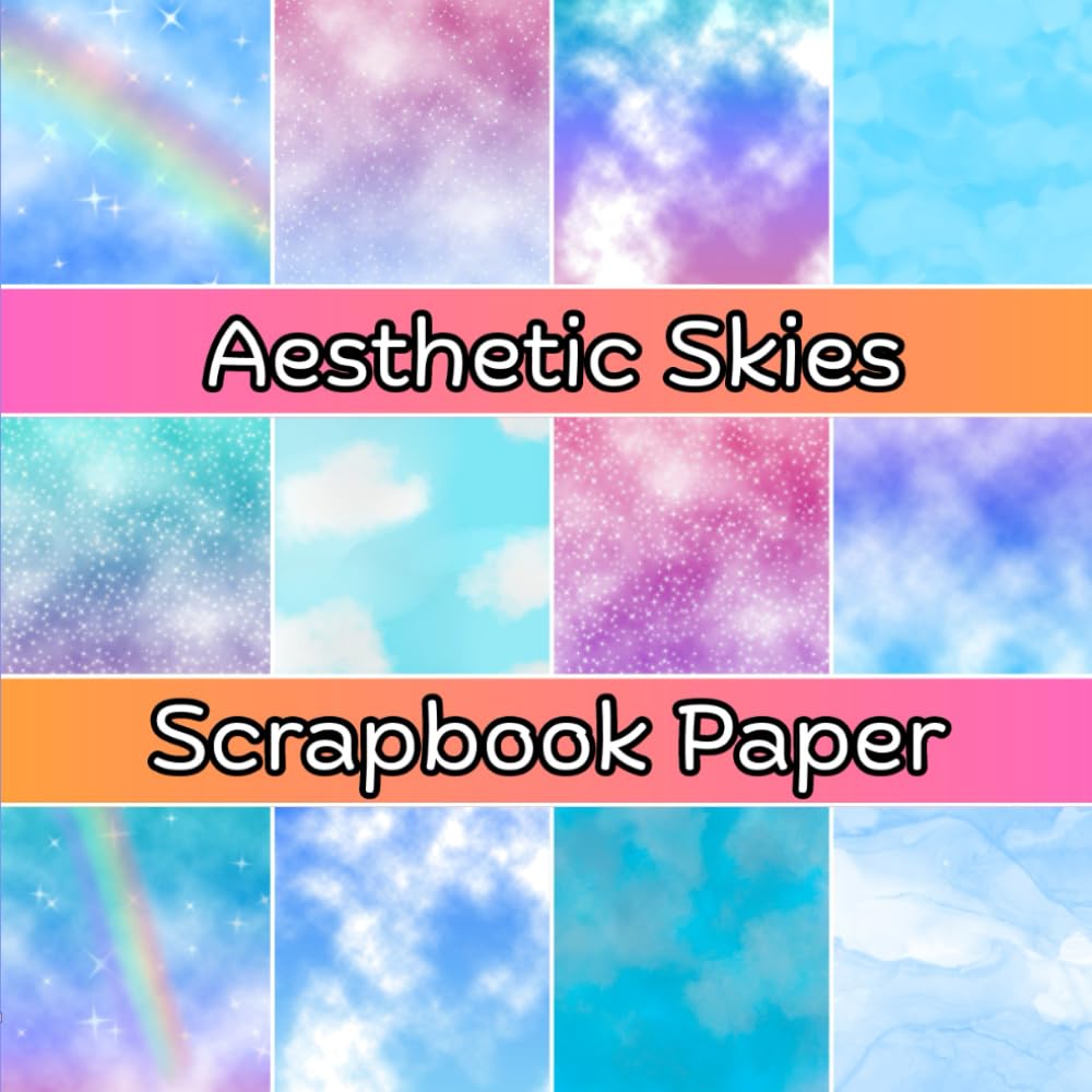 Aesthetic Skies Scrapbook Paper: 8 X 8 Inch Dreamy Sky-Themed Decorative Paper Pad For Scrapbooking, Journals & DIY Craft Projects baixar livro de graça